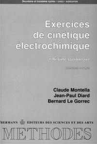 Exercices de cinétique électrochimique. Vol. 1. Régime stationnaire : exercices corrigés : deuxième et troisième cycles, CAPES, Agrégation