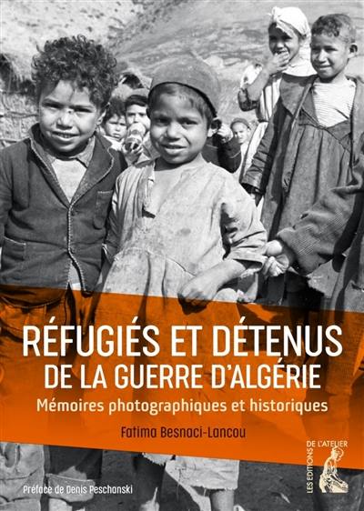Réfugiés et détenus de la guerre d'Algérie : mémoires photographiques et historiques