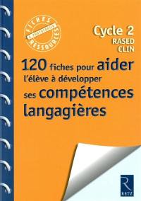 120 fiches pour aider l'élève à développer ses compétences langagières : cycle 2, RASED, CLIN