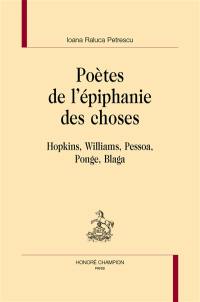 Poètes de l'épiphanie des choses : Hopkins, Williams, Pessoa, Ponge, Blaga