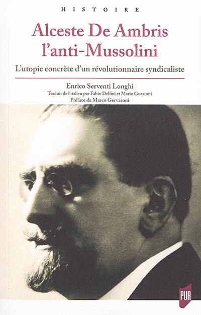 Alceste de Ambris : l'anti-Mussolini : l'utopie concrète d'un révolutionnaire syndicaliste