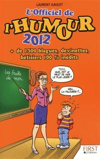 L'officiel de l'humour 2012 : + de 1.500 blagues, devinettes, bêtisiers 100 % inédits