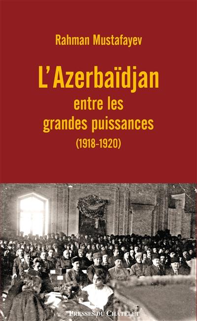 L'Azerbaïdjan entre les grandes puissances : 1918-1920