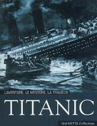 Titanic : l'aventure, le mystère, la tragédie