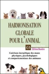 Harmonisation globale pour l'animal : guérison énergétique des maux physiques, psychologiques et comportementaux des animaux