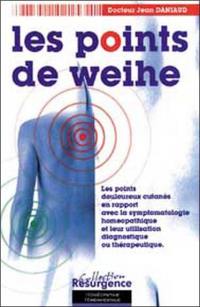 Les points de Weihe : les points douloureux cutanés en rapport avec la symptomatologie homéopathique et leur utilisation diagnostique ou thérapeutique