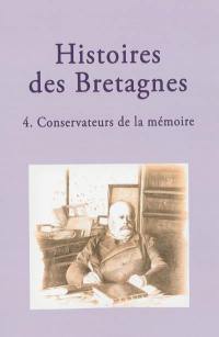 Histoires des Bretagnes. Vol. 4. Conservateurs de la mémoire