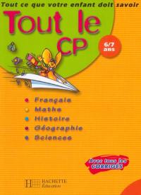 Tout le CP, 6-7 ans : français, mathématiques, histoire-géographie, sciences