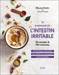 Syndrome de l'intestin irritable : 50 recettes & 150 variantes : les techniques anti-douleur, les conseils de la naturopathe, les bons aliments