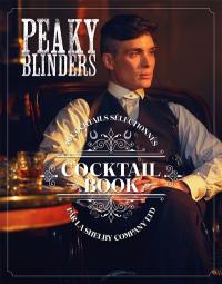 Peaky Blinders : cocktail book : 40 cocktails sélectionnés par la Shelby Company Ltd