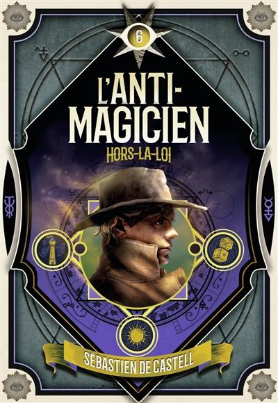 L'anti-magicien. Vol. 6. Hors-la-loi