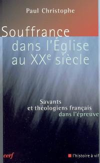 Souffrance dans l'Eglise au XXe siècle : savants et théologiens français dans l'épreuve