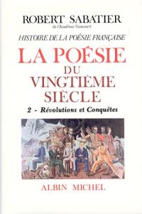 Histoire de la poésie française. Vol. 6-2. La poésie du XXe siècle. 2, Révolutions et conquêtes