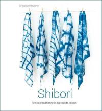 Shibori : teinture traditionnelle et produits design
