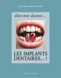 Dites-moi docteur... les implants dentaires ...?