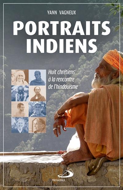 Portraits indiens : huit chrétiens à la rencontre de l'hindouisme