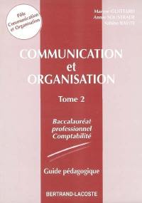 Communication et organisation Baccalauréat professionnel Comptabilité. Vol. 2. Guide pédagogique