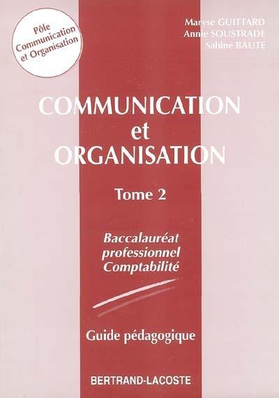 Communication et organisation Baccalauréat professionnel Comptabilité. Vol. 2. Guide pédagogique
