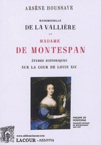 Mademoiselle de La Vallière et madame de Montespan : études historiques sur la cour de Louis XIV