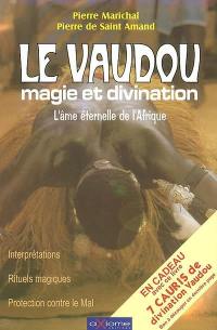 Le vaudou : magie et divination : l'âme éternelle de l'Afrique