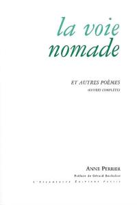 La voie nomade : et autres poèmes : oeuvres complètes, 1952-2007