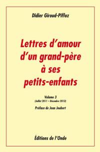 Lettres d'amour d'un grand-père à ses petits-enfants. Vol. 3. Juillet 2011-décembre 2013