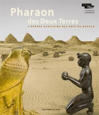 Pharaon des Deux Terres : l'épopée africaine des rois de Napata : album de  l'exposition