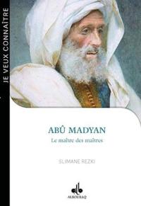 Abû Madyan : le maître des maîtres