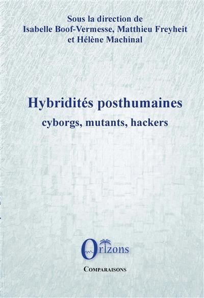 Hybridités posthumaines : cyborgs, mutants, hackers