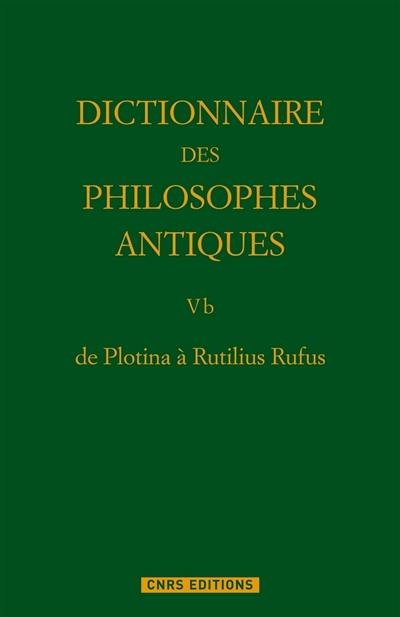 Dictionnaire des philosophes antiques. Vol. 5-2. De Plotina à Rutilius Rufus