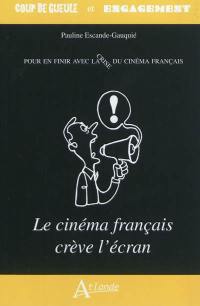 Pour en finir avec la crise du cinéma français : le cinéma français crève l'écran