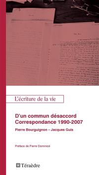 D'un commun désaccord : correspondance 1990-2007 : Pierre Bourguignon-Jacques Guis