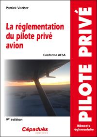 La réglementation du pilote privé avion : conforme AESA : mémento réglementaire