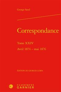 Correspondance. Vol. 24. Avril 1874-mai 1876