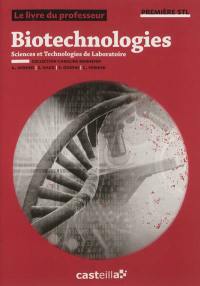 Biotechnologies première STL, sciences et technologies de laboratoire : le livre du professeur