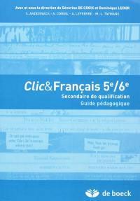 Clic & français 5e-6e : secondaire de qualification : guide pédagogique