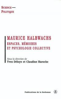 Maurice Halbwachs : espaces, mémoires et psychologie collective : colloque des 15 et 16 décembre 2000