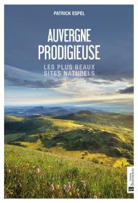 Auvergne prodigieuse : les plus beaux sites naturels