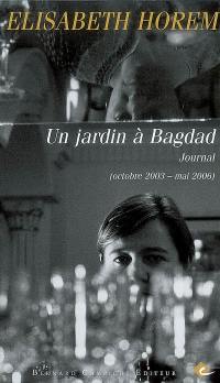 Un jardin à Bagdad : journal (octobre 2003-mai 2006)