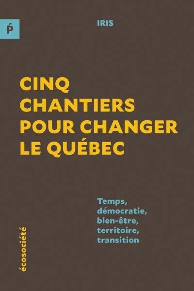Cinq chantiers pour changer le Québec : temps, démocratie, bien-être, territoire, transition