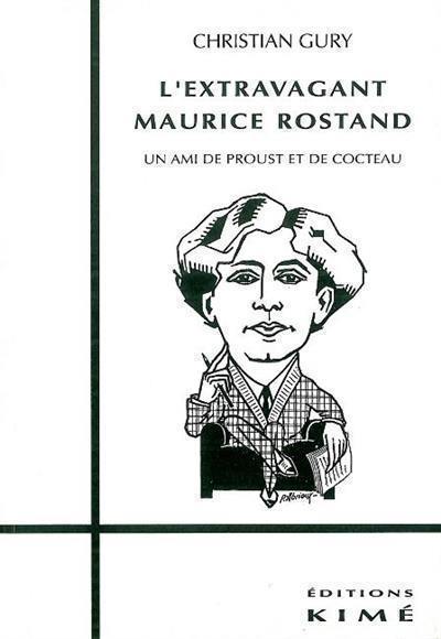 L'Extravagant Maurice Rostand : un ami de Proust et de Cocteau