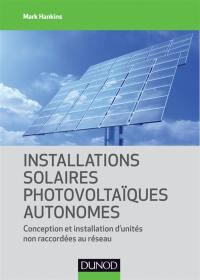 Installations solaires photovoltaïques autonomes : conception et installation d'unités non raccordées au réseau