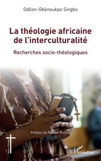 La théologie africaine de l'interculturalité : recherches socio-théologiques