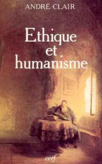 Ethique et humanisme : essai sur la modernité