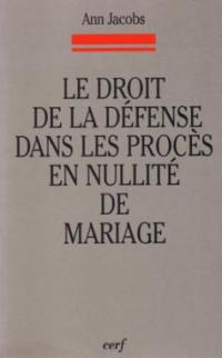 Le droit de la défense dans les procès en nullité de mariage : étude de la jurisprudence rotale