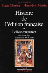 Histoire de l'édition française. Vol. 1. Le Livre conquérant : du Moyen Age au milieu du XVIIe siècle