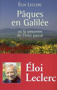 Pâques en Galilée : ou la rencontre du Christ pascal