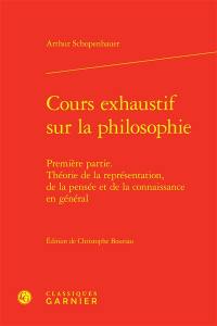 Cours exhaustif sur la philosophie. Vol. 1. Théorie de la représentation, de la pensée et de la connaissance en général