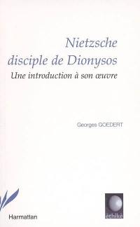 Nietzsche disciple de Dionysos : une introduction à son oeuvre