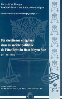 Foi chrétienne et Eglises dans la société politique de l'Occident du haut Moyen Age : IVe-XIIe siècle